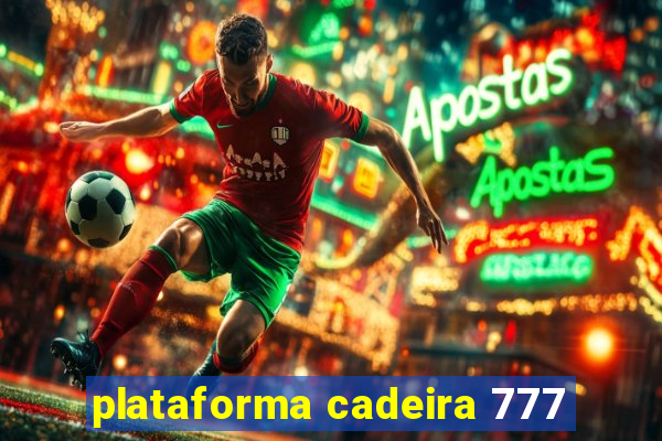 plataforma cadeira 777